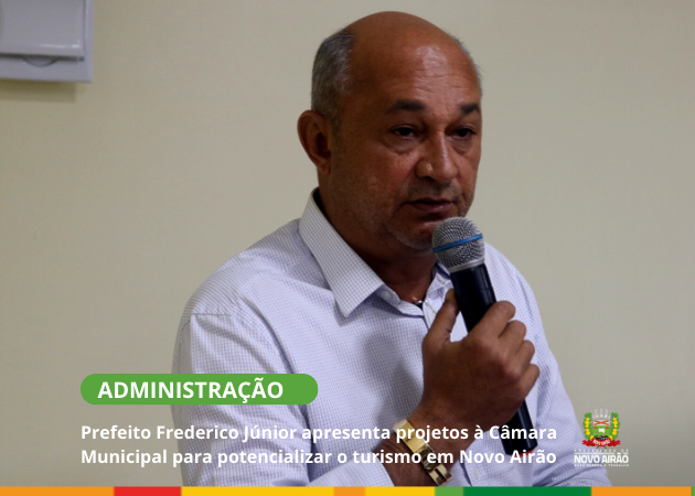 Prefeito Frederico Júnior apresenta projetos à Câmara Municipal para potencializar o turismo em Novo Airão