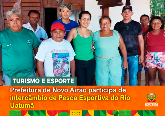 Prefeitura de Novo Airão participa de intercâmbio de Pesca Esportiva do Rio Uatumã