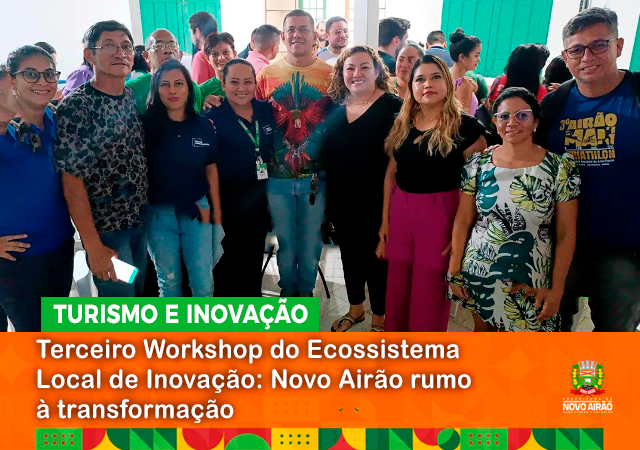 Terceiro Workshop do Ecossistema Local de Inovação: Novo Airão rumo à transformação