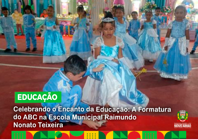 Celebrando o Encanto da Educação: A Formatura do ABC na Escola Municipal Raimundo Nonato Teixeira