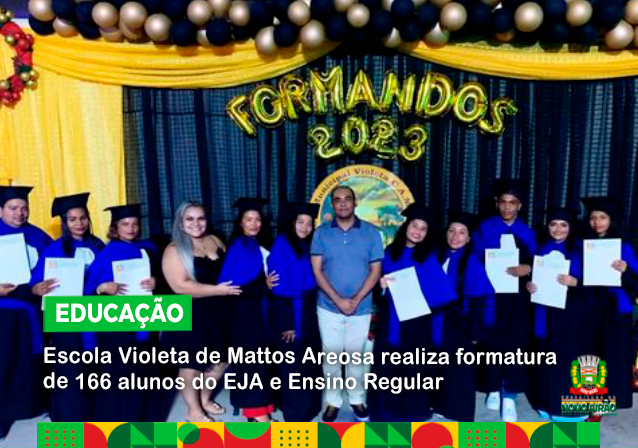 Escola Violeta de Mattos Areosa realiza formatura de 166 alunos do EJA e Ensino Regular