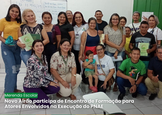 Novo Airão participa de Encontro de Formação para Atores Envolvidos na Execução do PNAE