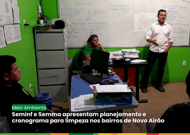 Seminf e Semma apresentam planejamento e cronograma para limpeza nos bairros de Novo Airão