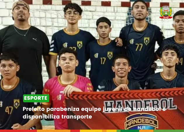 Prefeito parabeniza equipe juvenil de handebol e disponibiliza transporte para pais e amigos prestigiarem disputa da final nos 44º JEAS