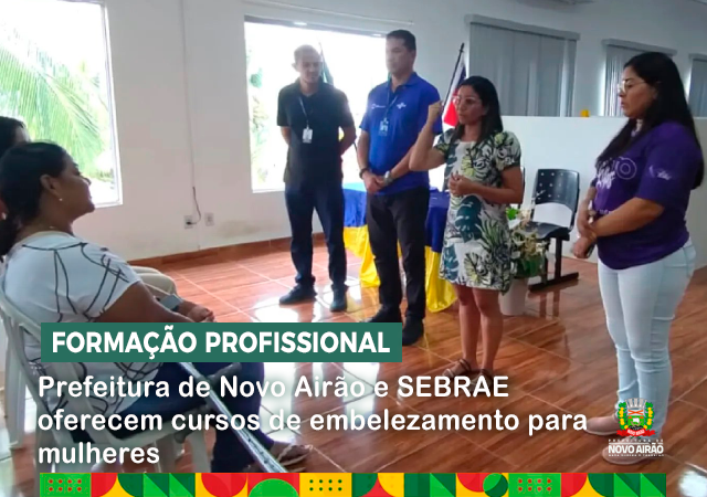 Prefeitura de Novo Airão e SEBRAE oferecem cursos de embelezamento para mulheres que participam dos programas da Semasc