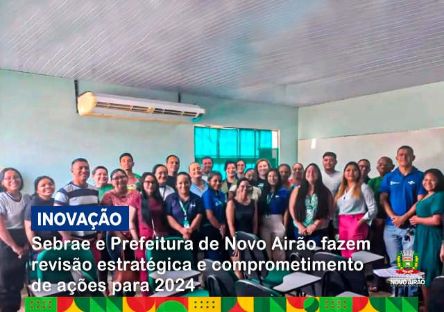 Sebrae e Prefeitura de Novo Airão fazem revisão estratégica e comprometimento de ações para 2024