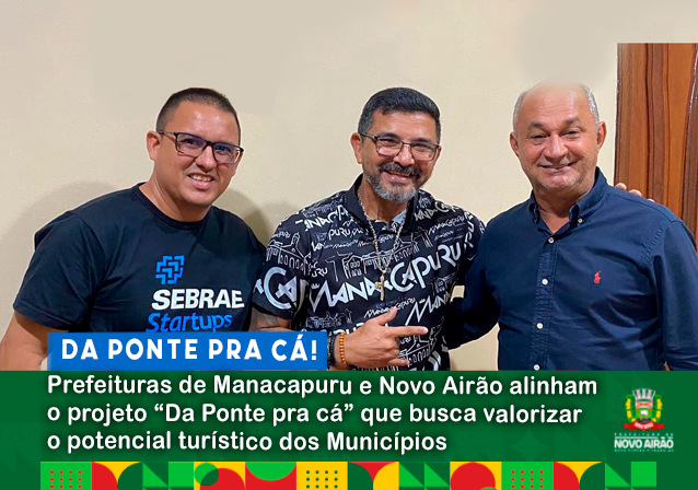 Prefeituras de Manacapuru e Novo Airão alinham o projeto “Da Ponte pra cá” que busca valorizar o potencial turístico dos Municípios localizados após a ponte rio negro.