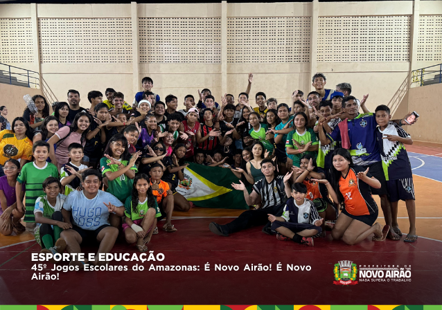 45º Jogos Escolares do Amazonas: É Novo Airão! É Novo Airão!
