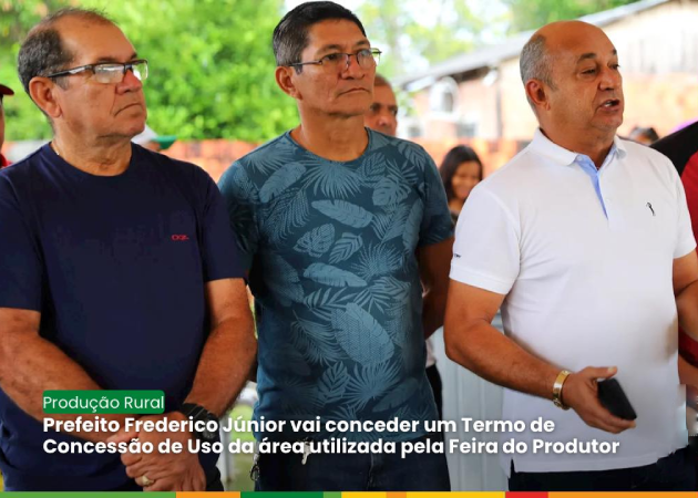 Prefeito Frederico Júnior vai conceder um Termo de Concessão de Uso da área utilizada pela Feira do Produtor