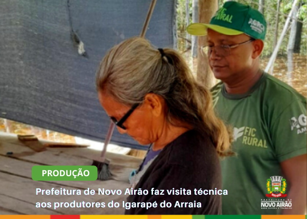 Prefeitura de Novo Airão faz visita técnica aos produtores do Igarapé do Arraia