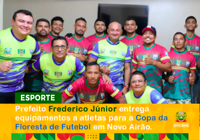 Prefeito Frederico Júnior entrega equipamentos aos atletas que vão representar Novo Airão na Copa da Floresta de Futebol