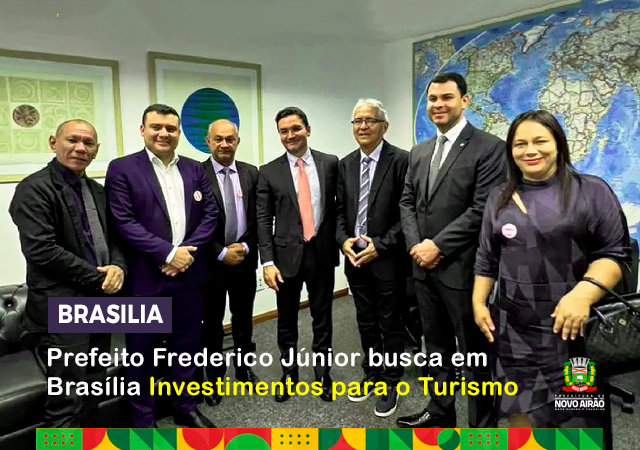 Prefeito Frederico Júnior busca em Brasília investimentos para o Turismo