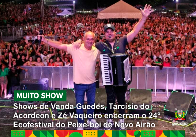 Shows de Vanda Guedes, Tarcísio do Acordeon e Zé Vaqueiro encerram o 24º Ecofestival do Peixe-boi de Novo Airão