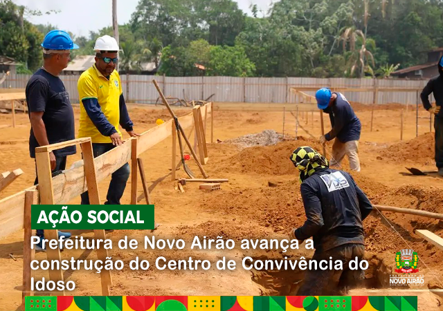 Prefeitura de Novo Airão avança a construção do Centro de Convivência do Idoso