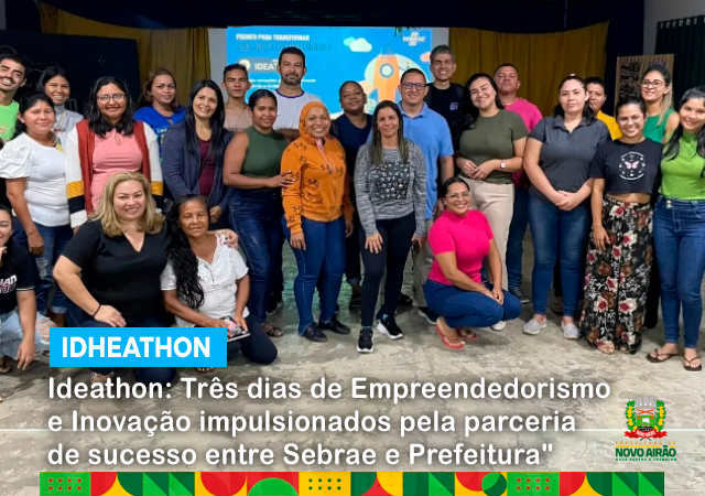 Ideathon: Três dias de Empreendedorismo e Inovação impulsionados pela parceria de sucesso entre Sebrae e Prefeitura"