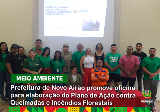 Prefeitura de Novo Airão promove oficina para elaboração do Plano de Ação contra Queimadas e Incêndios Florestais