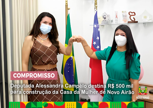 Deputada Alessandra Campêlo destina R$ 500 mil para construção da Casa da Mulher de Novo Airão