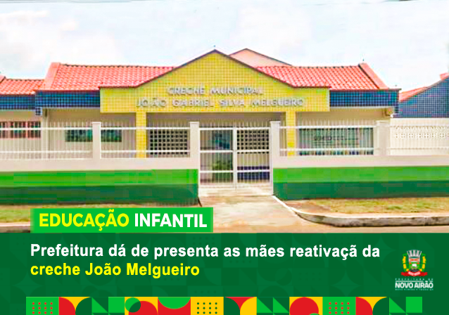 Prefeitura dá de presente às mães reativação da creche João Melgueiro  