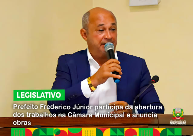 Prefeito Frederico Júnior participa da abertura dos trabalhos na Câmara Municipal e anuncia obras