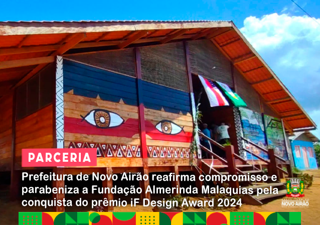 Prefeitura de Novo Airão reafirma compromisso e parabeniza a Fundação Almerinda Malaquias pela conquista do prêmio iF Design Award 2024