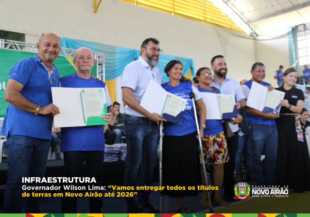 Governador Wilson Lima: “Vamos entregar todos os títulos de terras em Novo Airão até 2026”