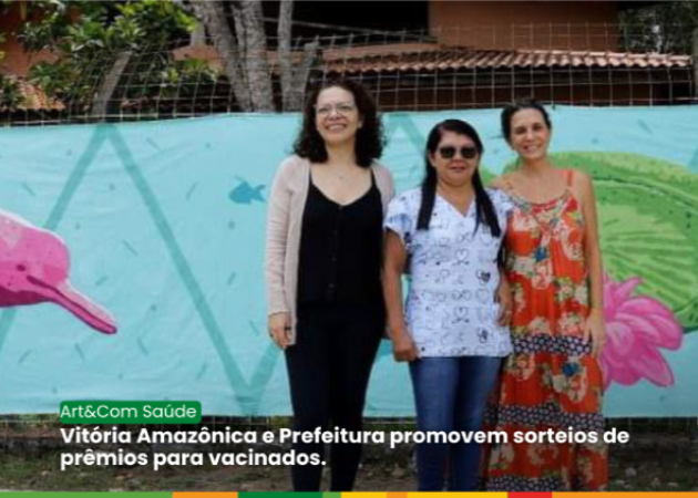 Vitória Amazônica e Prefeitura promovem sorteios de prêmios para vacinados.